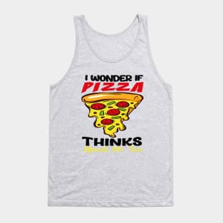 : I Wonder If Pizza Thinks About Me Too FunnY Tank Top